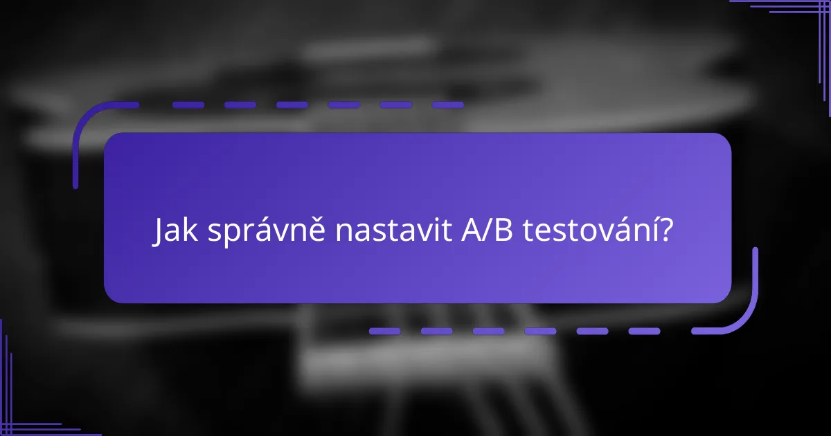 Jak správně nastavit A/B testování?