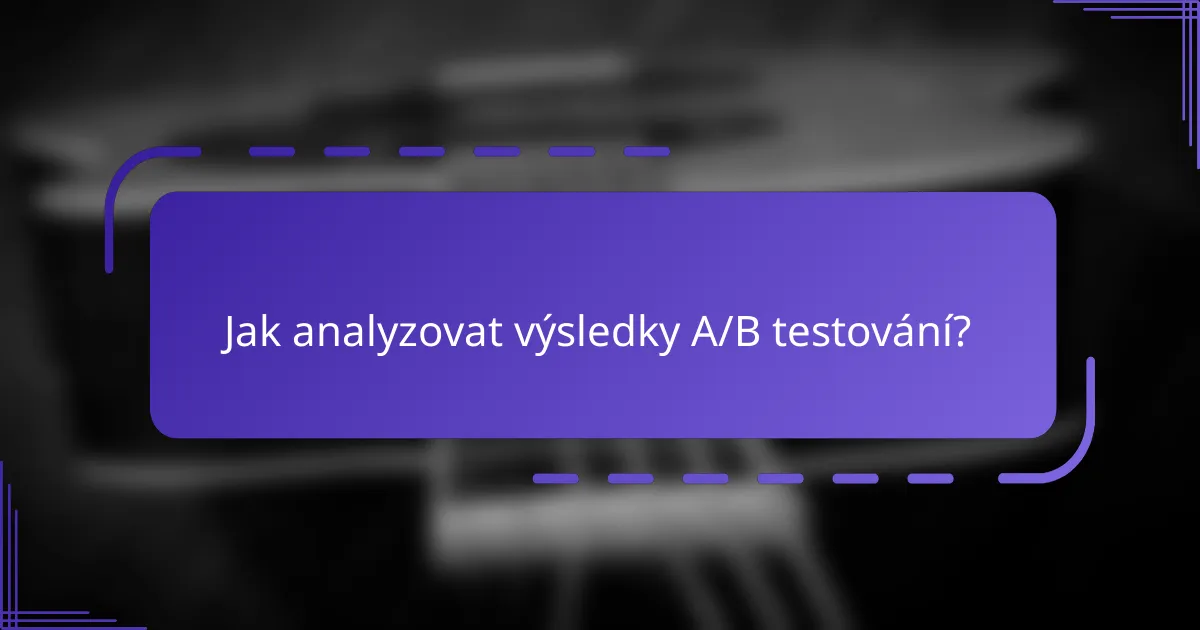 Jak analyzovat výsledky A/B testování?