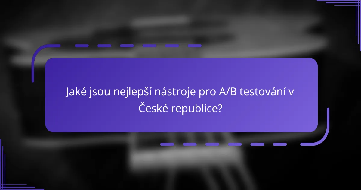 Jaké jsou nejlepší nástroje pro A/B testování v České republice?