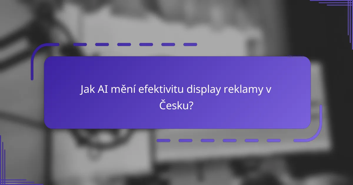 Jak AI mění efektivitu display reklamy v Česku?