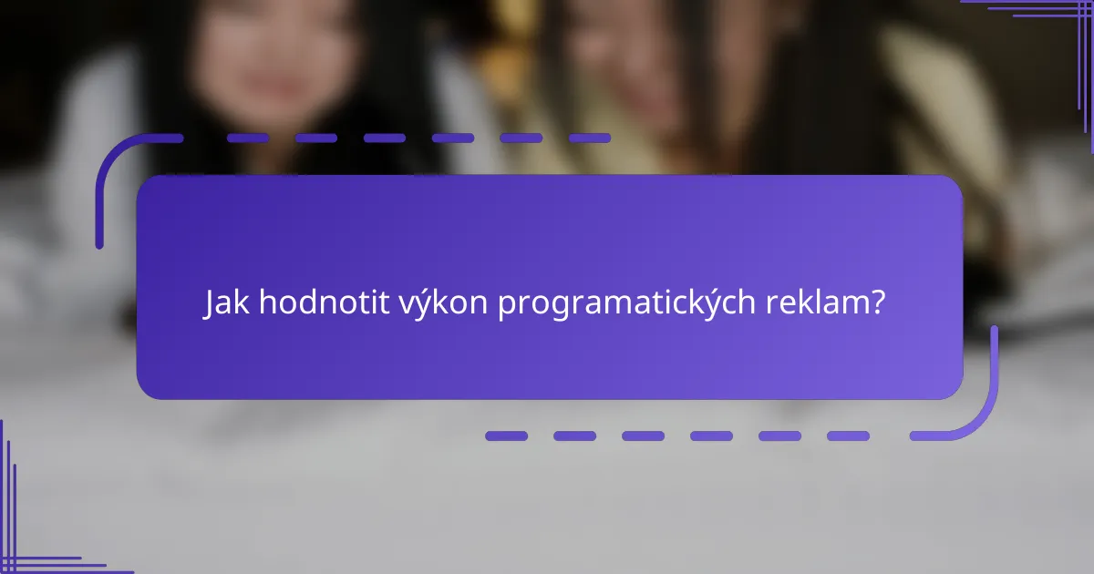 Jak hodnotit výkon programatických reklam?