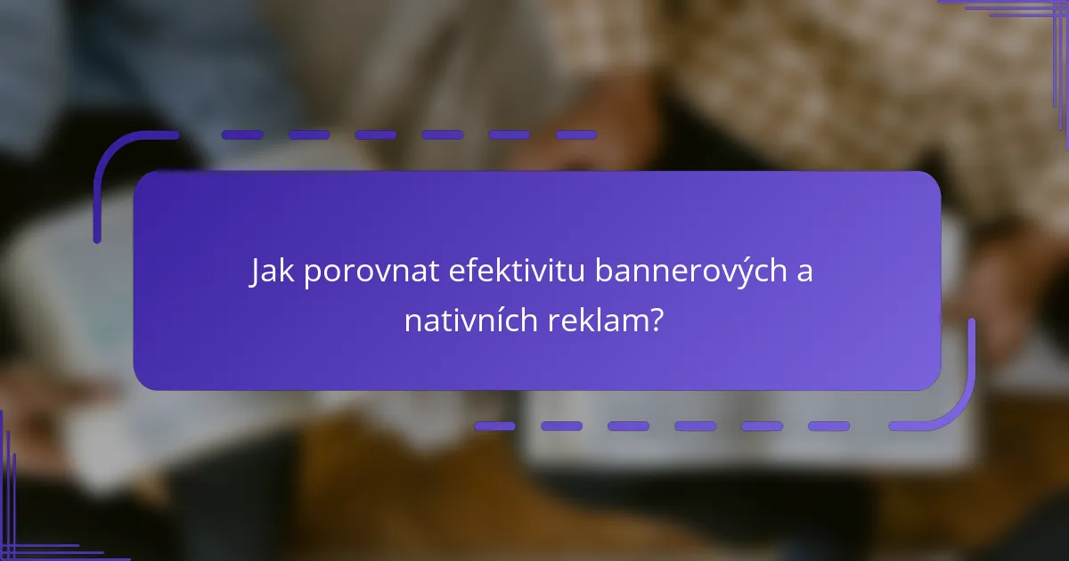 Jak porovnat efektivitu bannerových a nativních reklam?