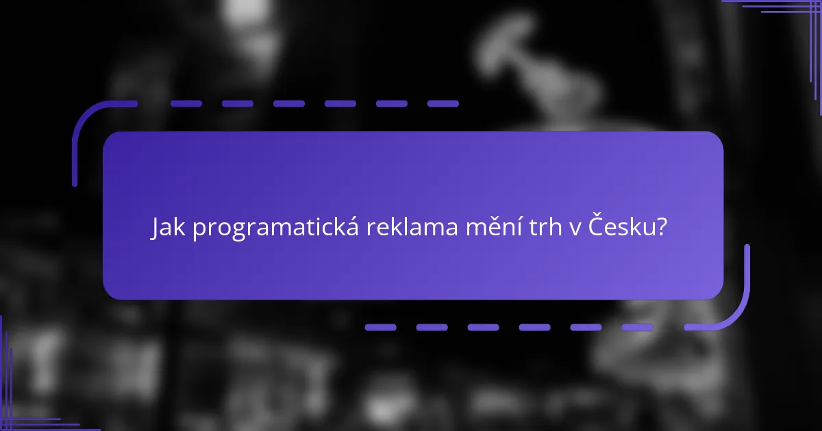 Jak programatická reklama mění trh v Česku?