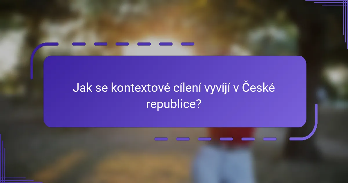 Jak se kontextové cílení vyvíjí v České republice?