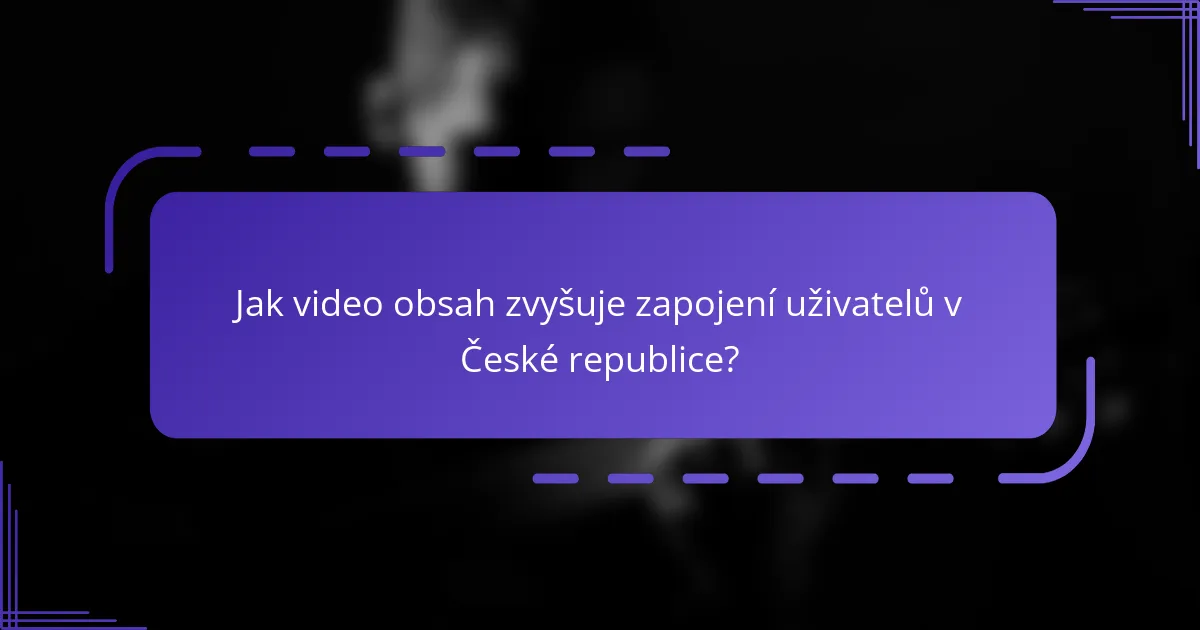 Jak video obsah zvyšuje zapojení uživatelů v České republice?