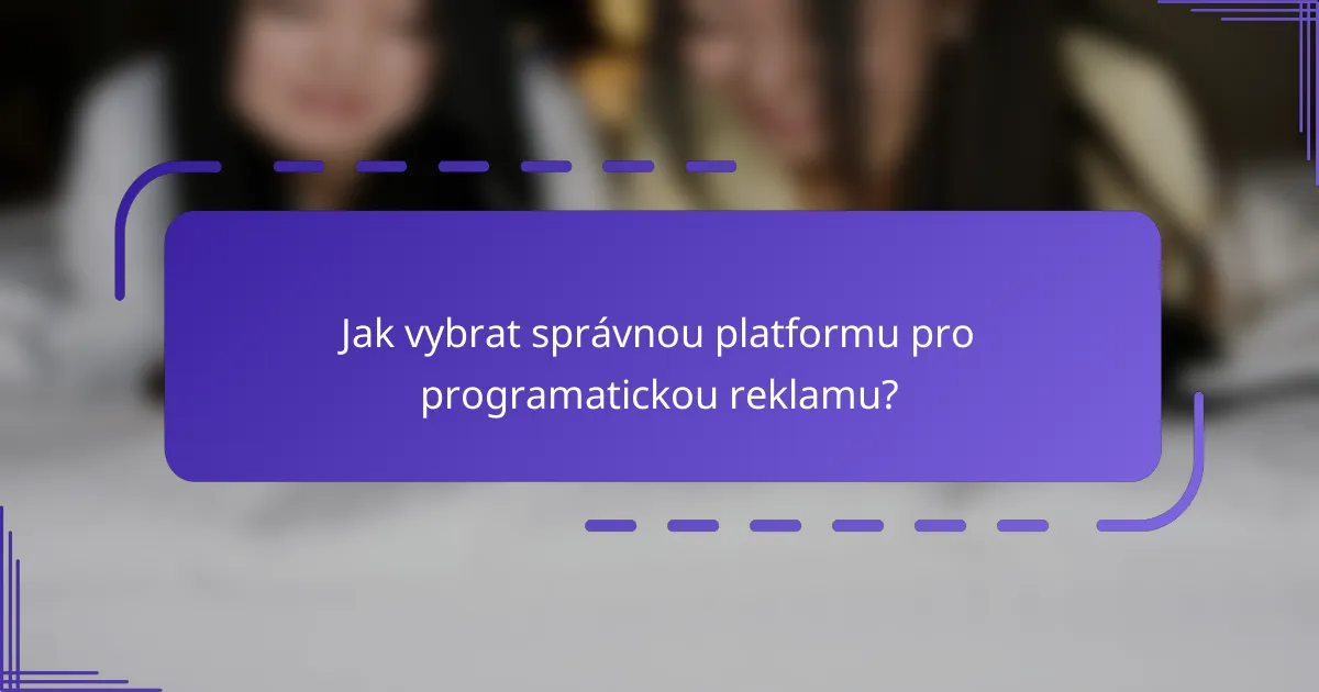 Jak vybrat správnou platformu pro programatickou reklamu?