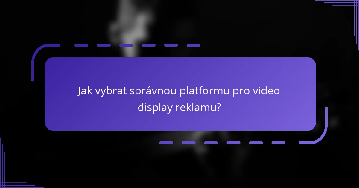 Jak vybrat správnou platformu pro video display reklamu?