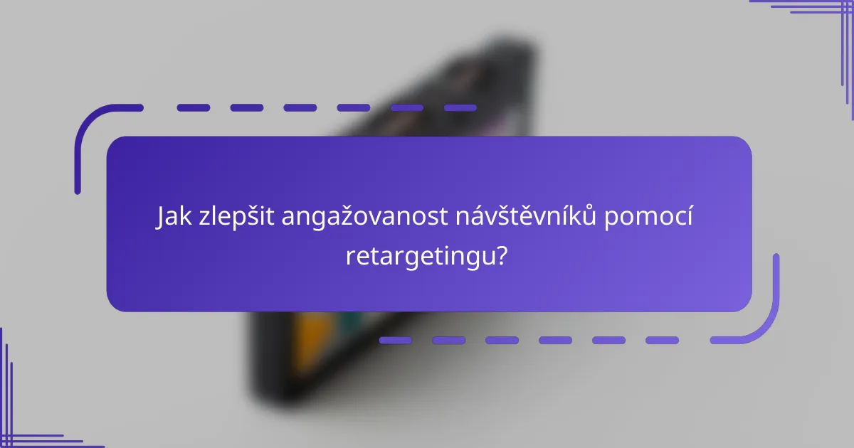Jak zlepšit angažovanost návštěvníků pomocí retargetingu?