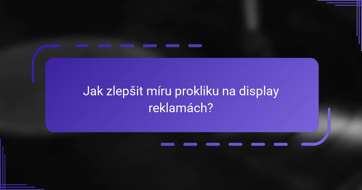 Jak zlepšit míru prokliku na display reklamách?