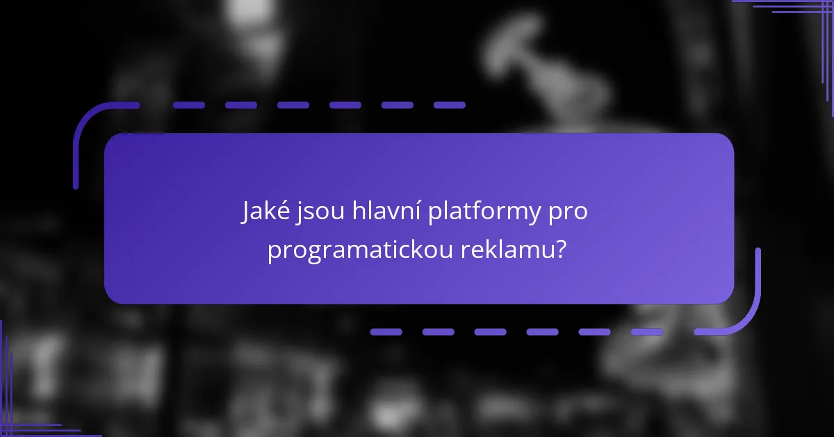 Jaké jsou hlavní platformy pro programatickou reklamu?