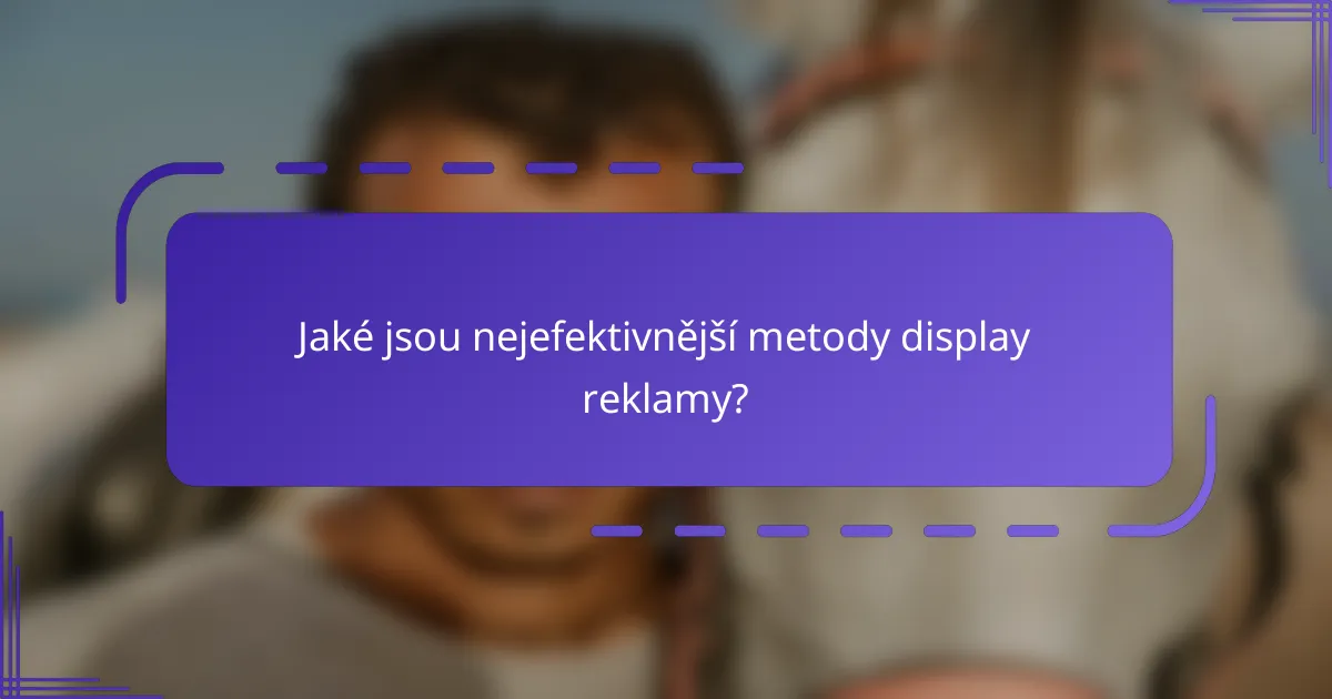 Jaké jsou nejefektivnější metody display reklamy?