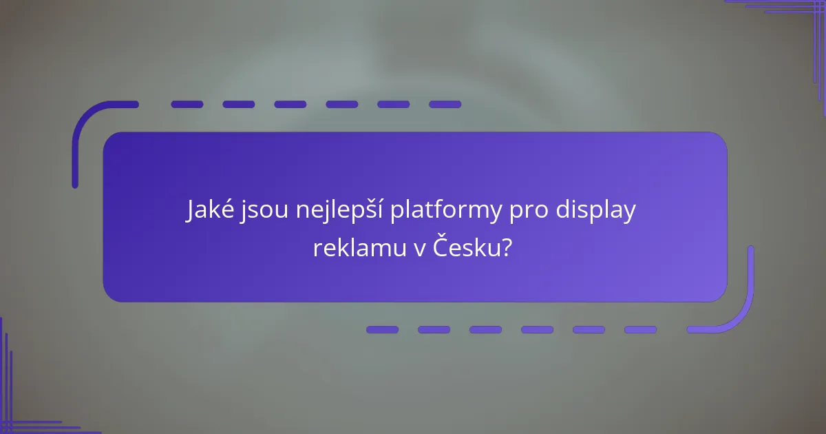 Jaké jsou nejlepší platformy pro display reklamu v Česku?