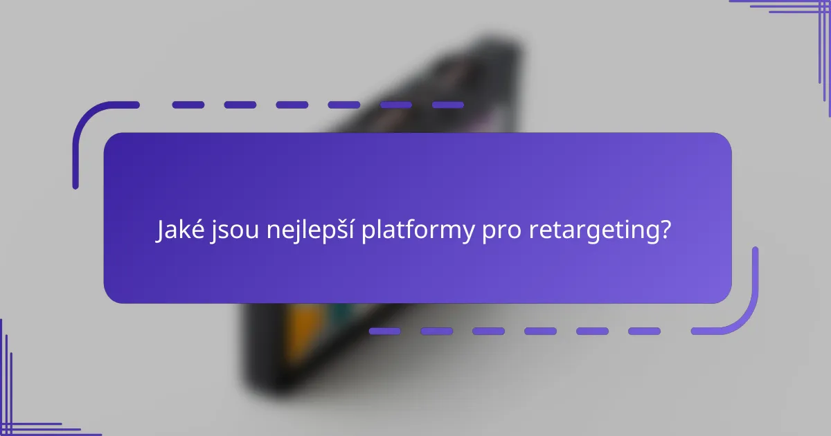 Jaké jsou nejlepší platformy pro retargeting?