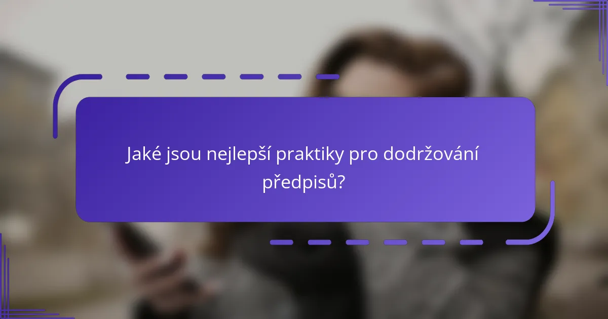 Jaké jsou nejlepší praktiky pro dodržování předpisů?