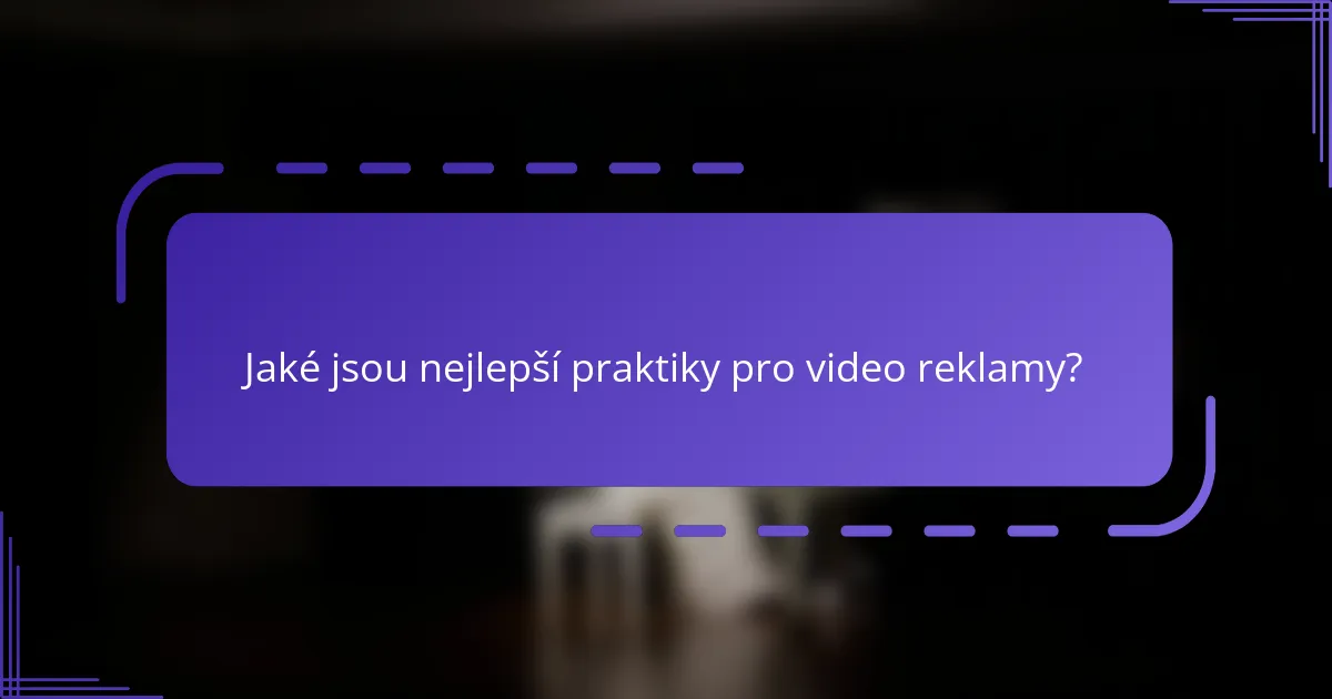 Jaké jsou nejlepší praktiky pro video reklamy?