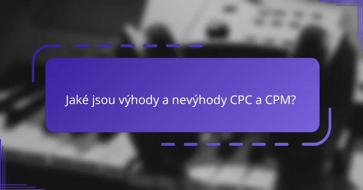Jaké jsou výhody a nevýhody CPC a CPM?