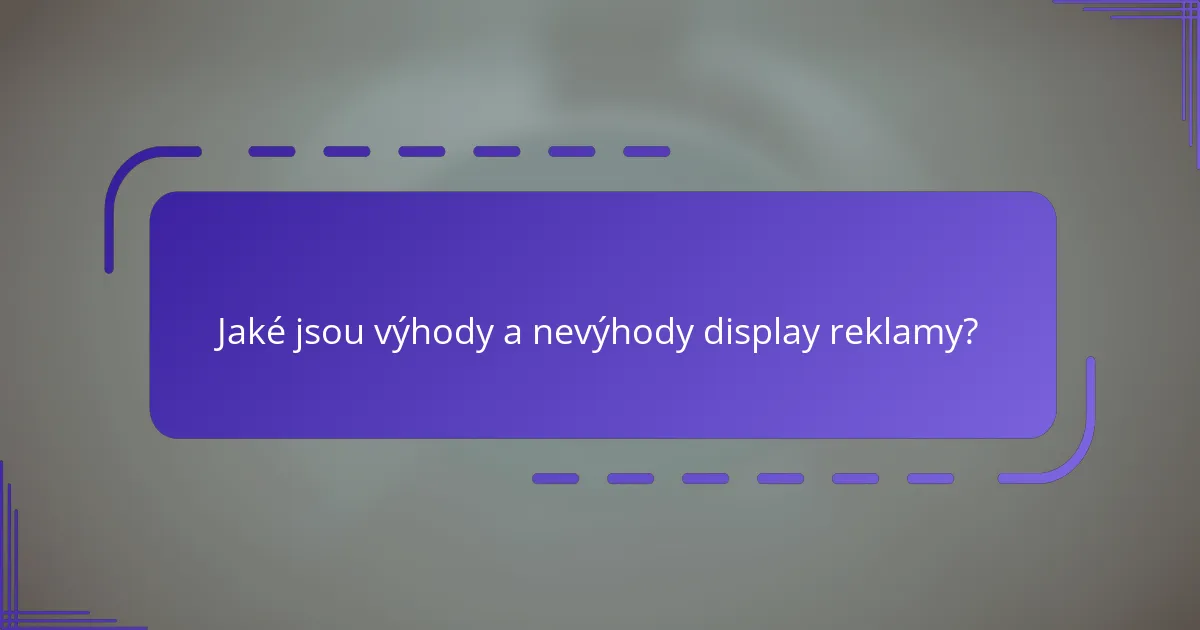 Jaké jsou výhody a nevýhody display reklamy?