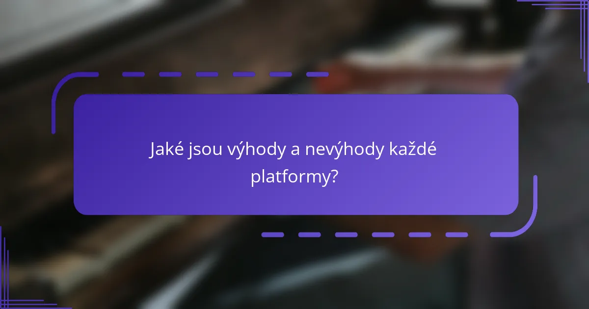 Jaké jsou výhody a nevýhody každé platformy?