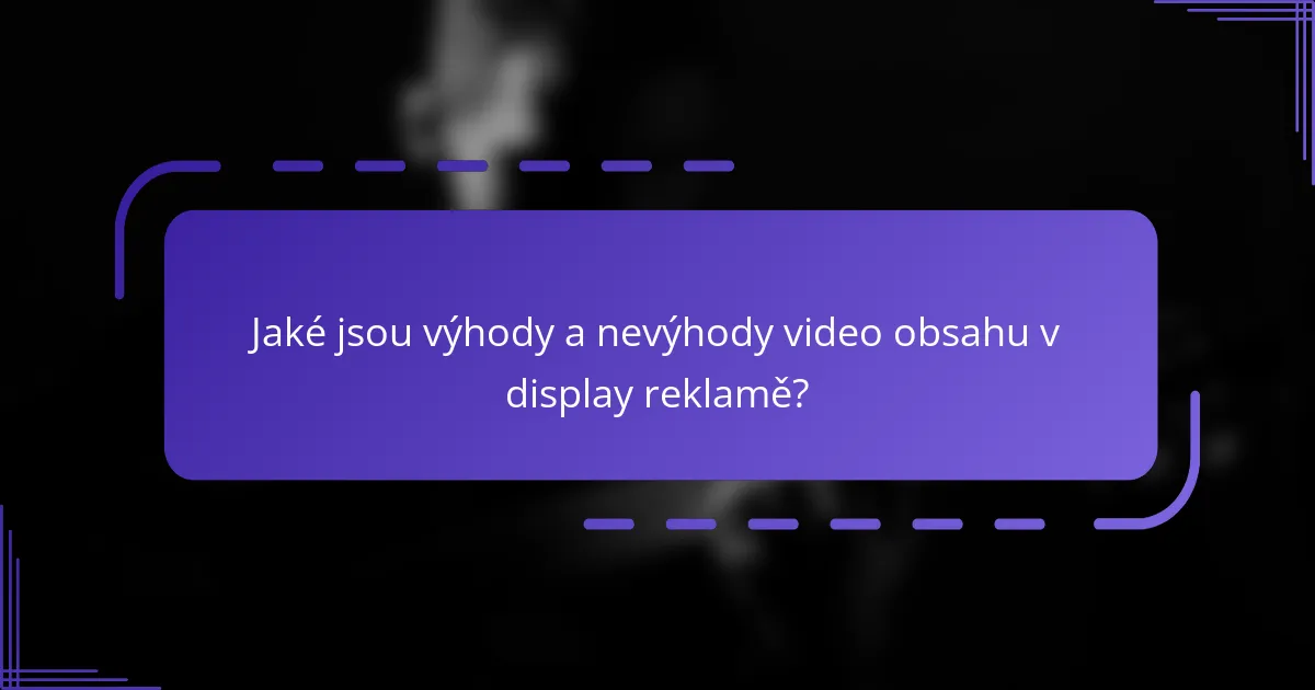Jaké jsou výhody a nevýhody video obsahu v display reklamě?