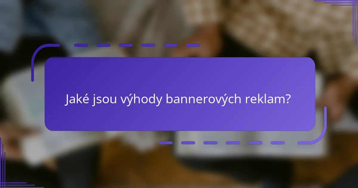 Jaké jsou výhody bannerových reklam?