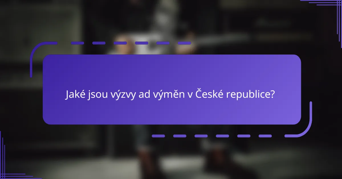 Jaké jsou výzvy ad výměn v České republice?