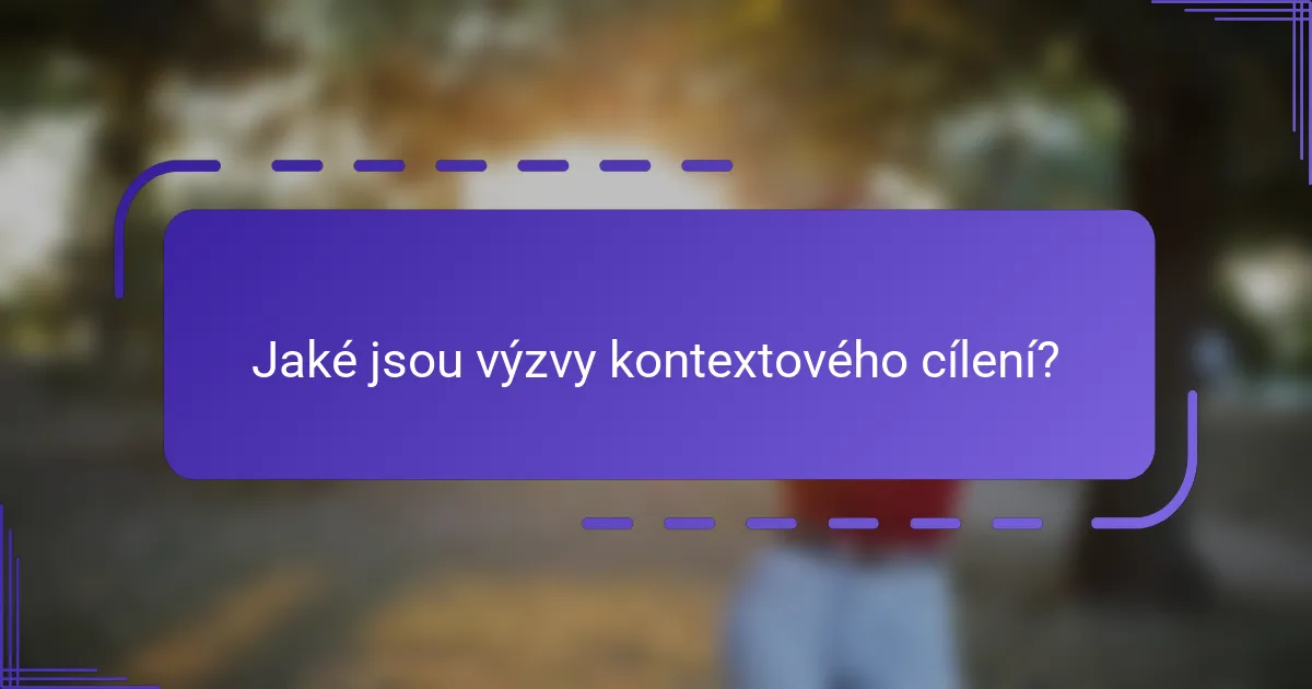 Jaké jsou výzvy kontextového cílení?