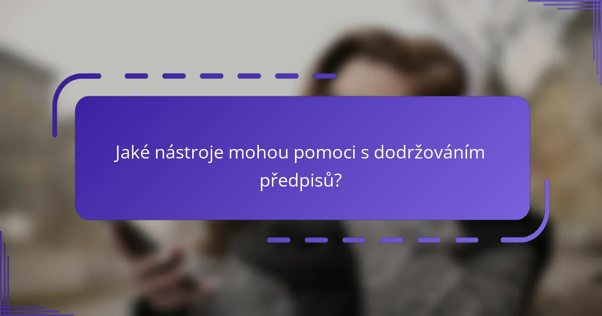 Jaké nástroje mohou pomoci s dodržováním předpisů?